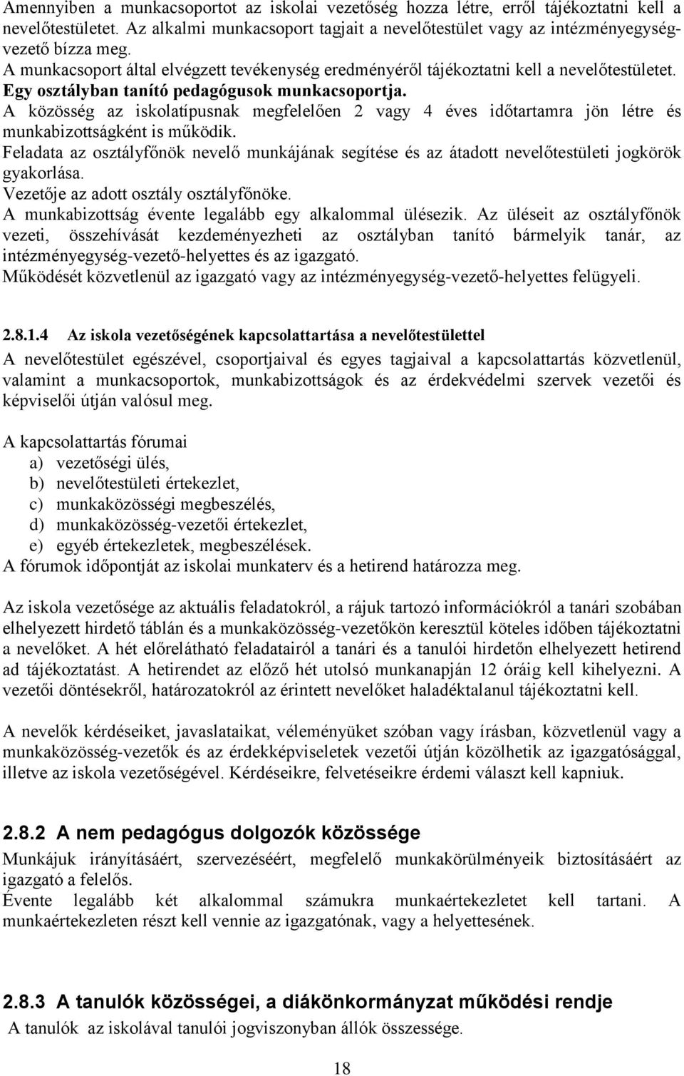 A közösség az iskolatípusnak megfelelően 2 vagy 4 éves időtartamra jön létre és munkabizottságként is működik.