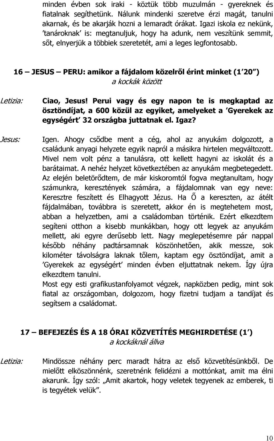 16 JESUS PERU: amikor a fájdalom közelről érint minket (1 20 ) a kockák között Jesus: Ciao, Jesus!