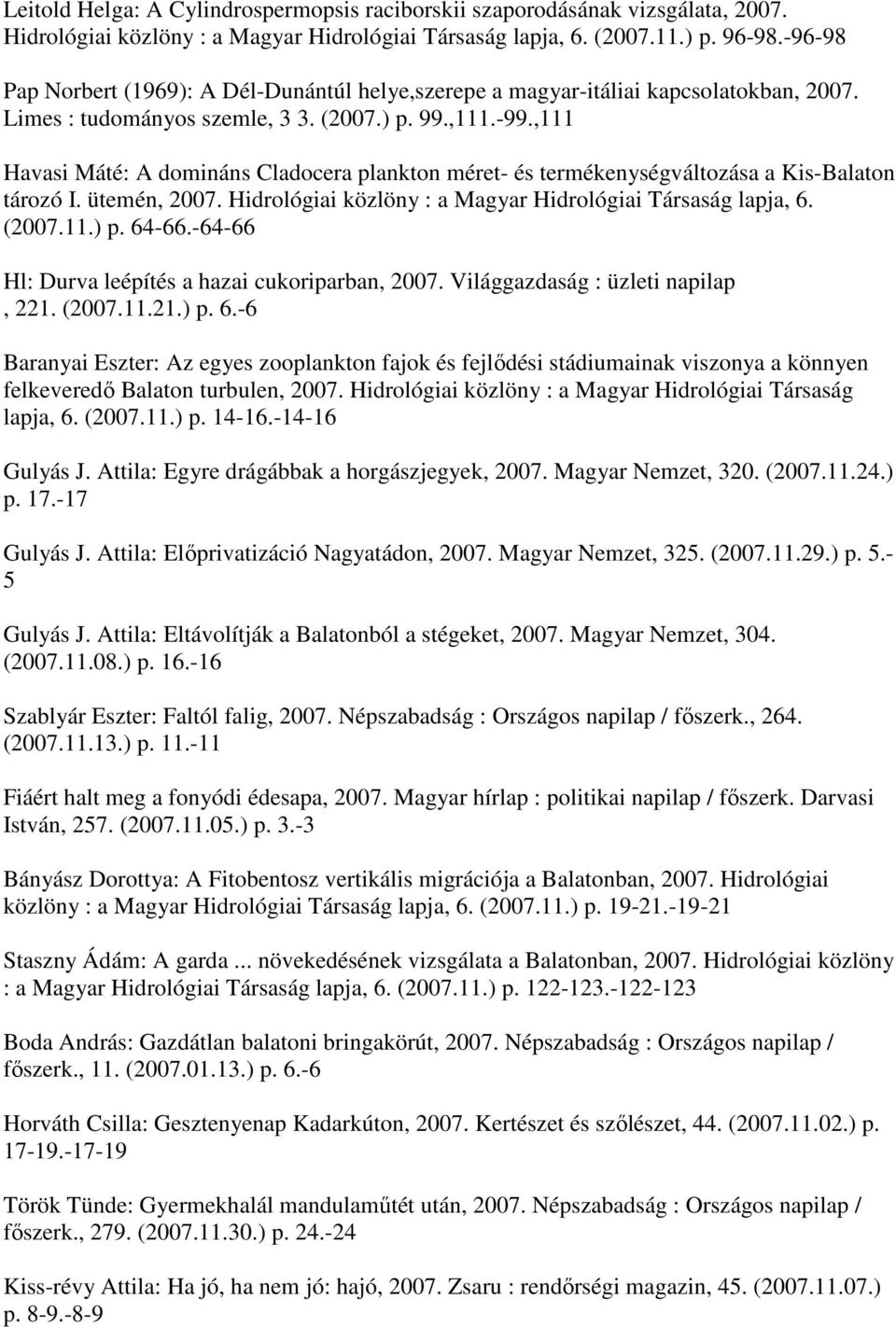 ,111 Havasi Máté: A domináns Cladocera plankton méret- és termékenységváltozása a Kis-Balaton tározó I. ütemén, 2007. Hidrológiai közlöny : a Magyar Hidrológiai Társaság lapja, 6. (2007.11.) p. 64-66.