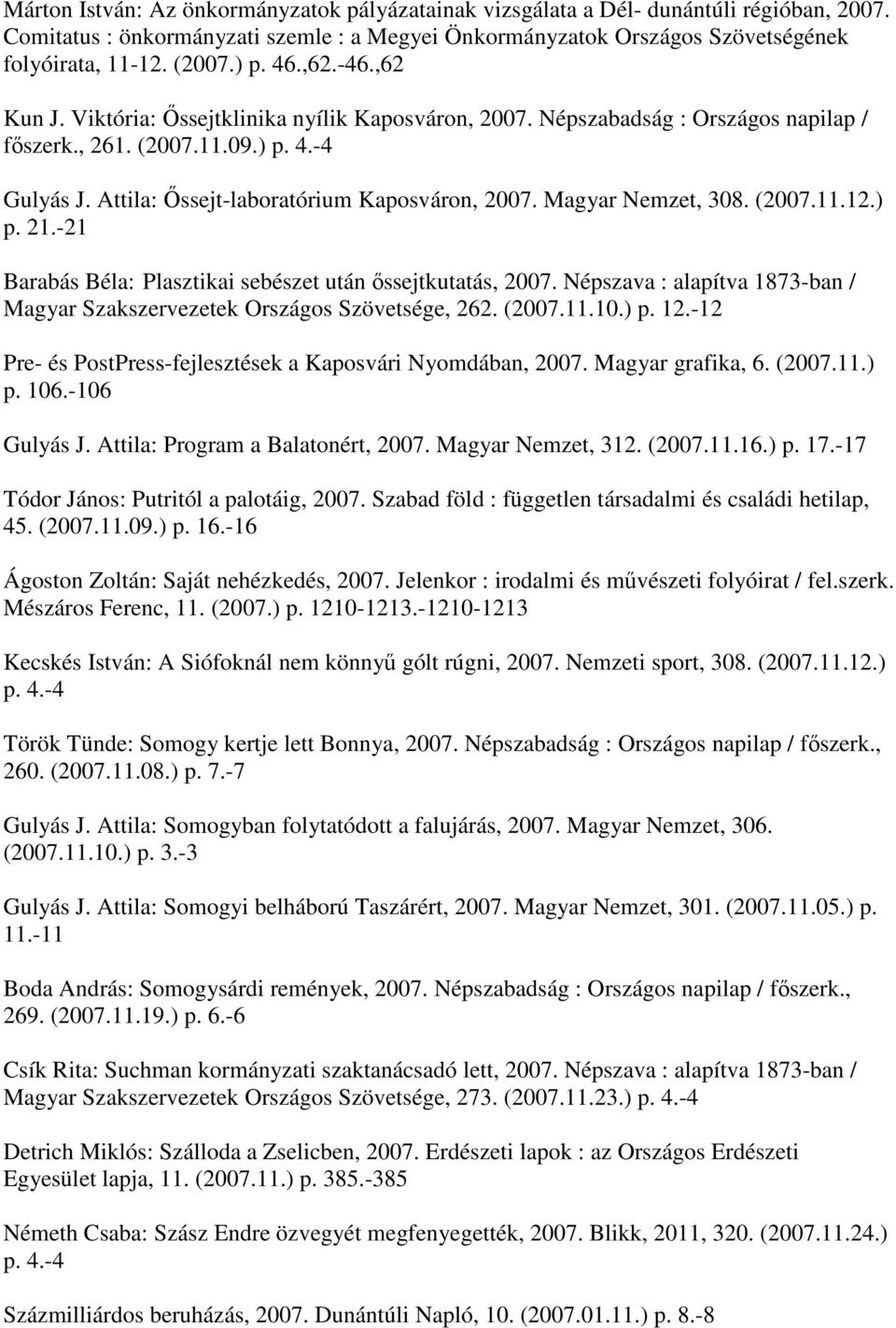 Attila: Őssejt-laboratórium Kaposváron, 2007. Magyar Nemzet, 308. (2007.11.12.) p. 21.-21 Barabás Béla: Plasztikai sebészet után őssejtkutatás, 2007.