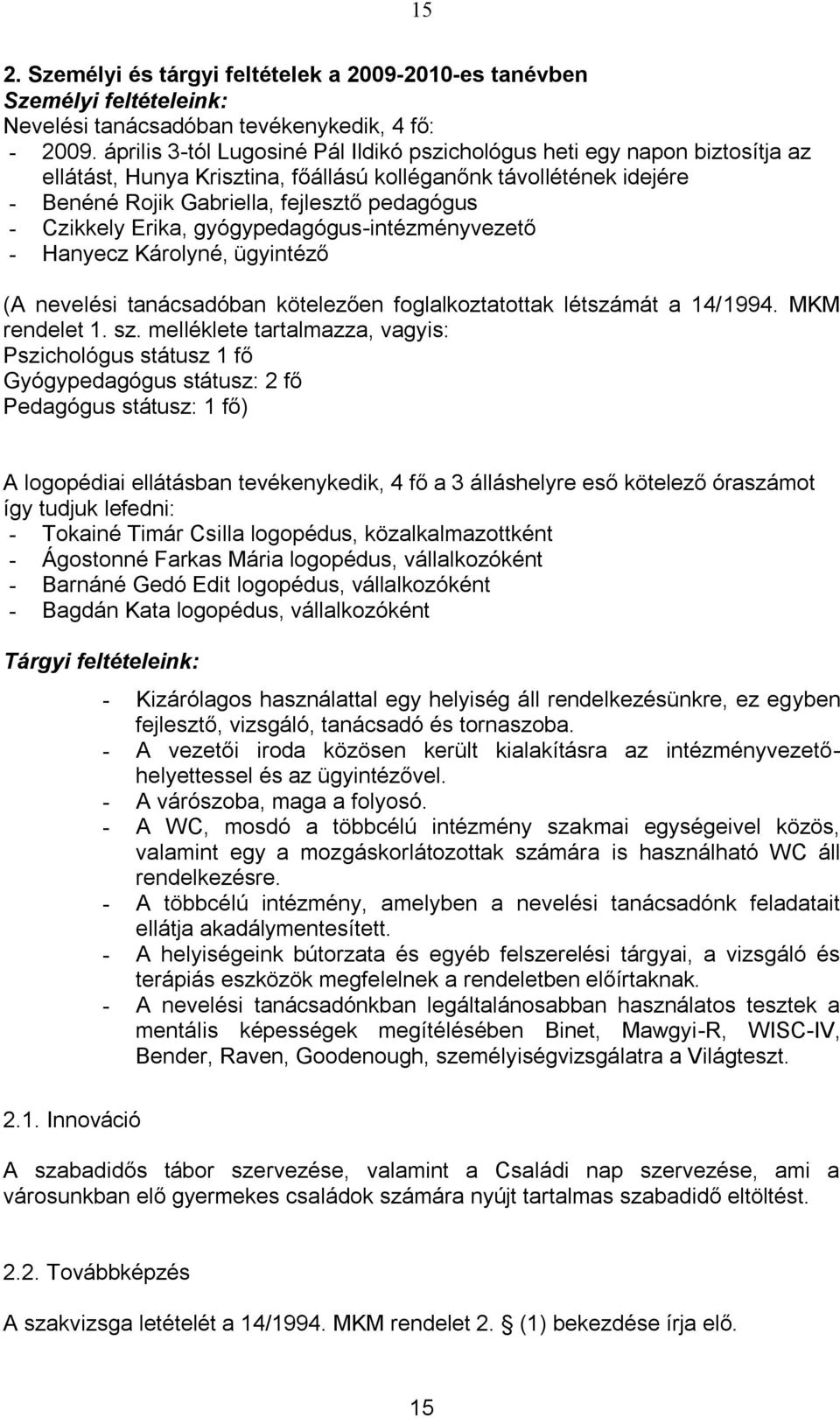 Czikkely Erika, gyógypedagógus-intézményvezető - Hanyecz Károlyné, ügyintéző (A nevelési tanácsadóban kötelezően foglalkoztatottak létszámát a 14/1994. MKM rendelet 1. sz.