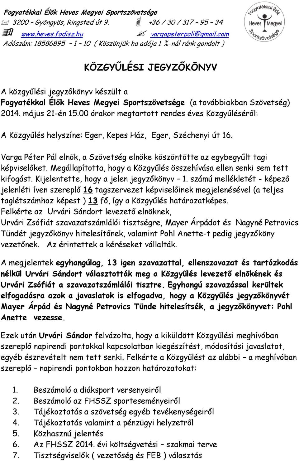 Szövetség) 2014. május 21-én 15.00 órakor megtartott rendes éves Közgyűléséről: A Közgyűlés helyszíne: Eger, Kepes Ház, Eger, Széchenyi út 16.