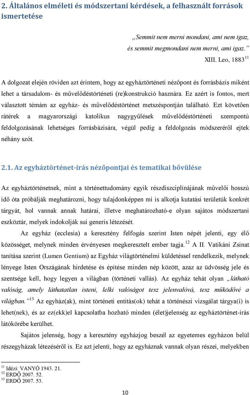 Ez azért is fontos, mert választott témám az egyház- és művelődéstörténet metszéspontján található.