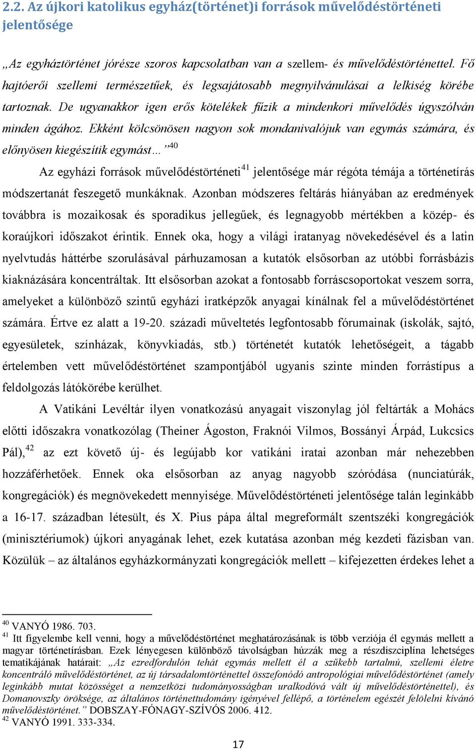 Ekként kölcsönösen nagyon sok mondanivalójuk van egymás számára, és előnyösen kiegészítik egymást 40 Az egyházi források művelődéstörténeti 41 jelentősége már régóta témája a történetírás