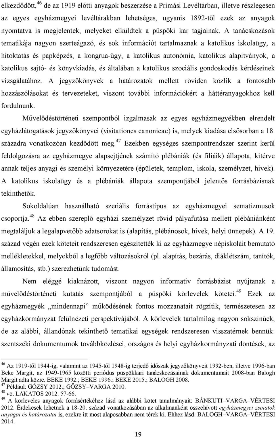 A tanácskozások tematikája nagyon szerteágazó, és sok információt tartalmaznak a katolikus iskolaügy, a hitoktatás és papképzés, a kongrua-ügy, a katolikus autonómia, katolikus alapítványok, a