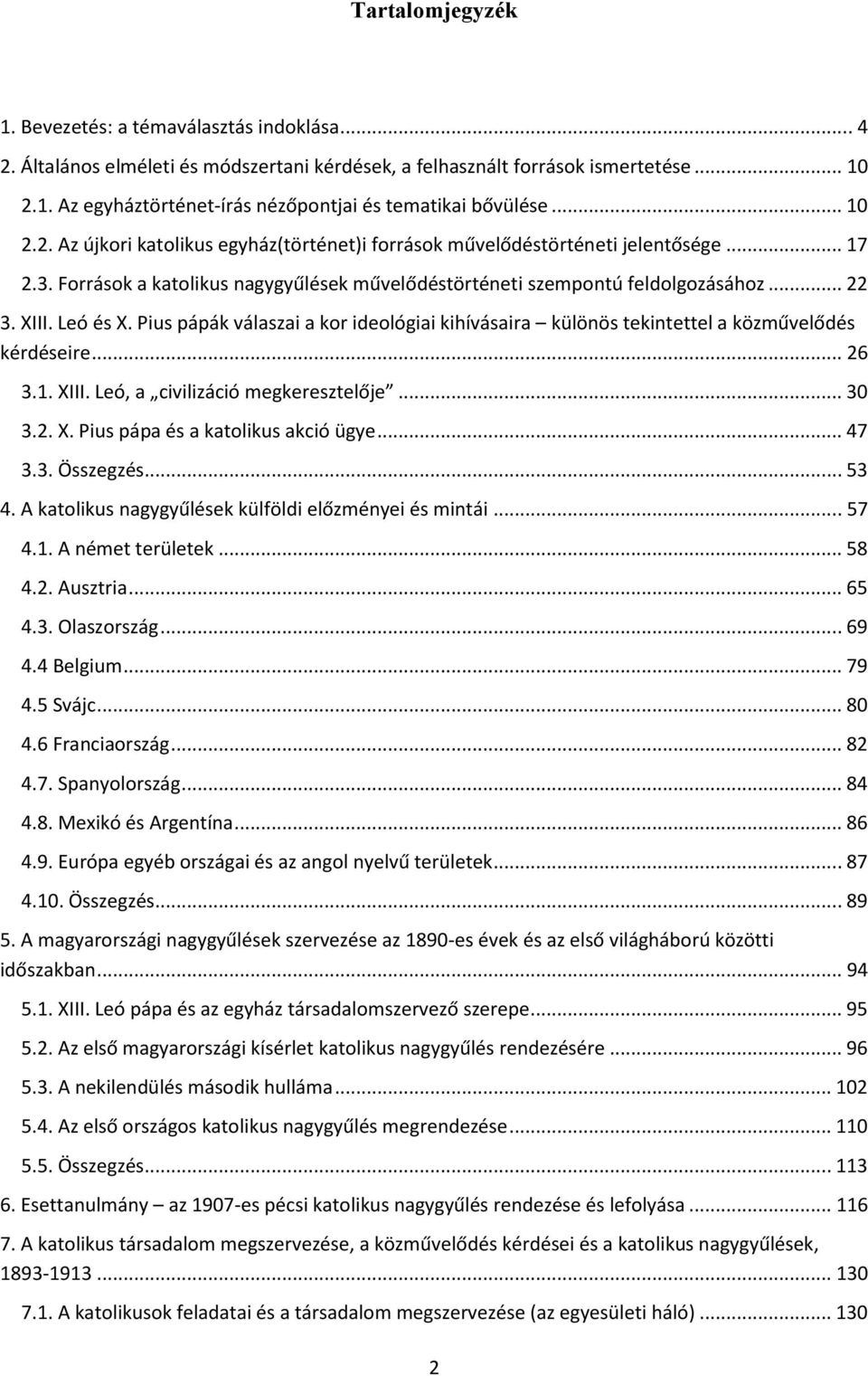 Leó és X. Pius pápák válaszai a kor ideológiai kihívásaira különös tekintettel a közművelődés kérdéseire... 26 3.1. XIII. Leó, a civilizáció megkeresztelője... 30 3.2. X. Pius pápa és a katolikus akció ügye.