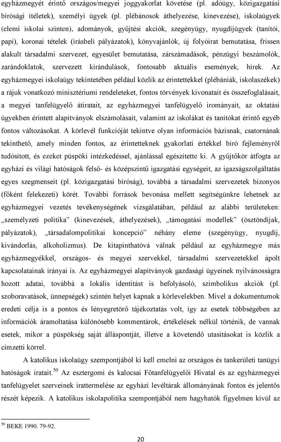 folyóirat bemutatása, frissen alakult társadalmi szervezet, egyesület bemutatása, zárszámadások, pénzügyi beszámolók, zarándoklatok, szervezett kirándulások, fontosabb aktuális események, hírek.