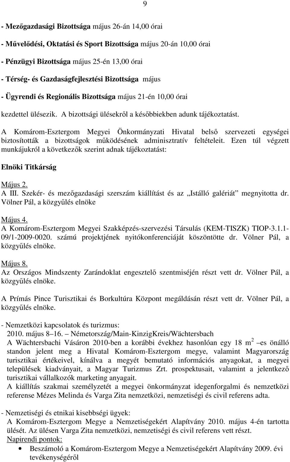 A Komárom-Esztergom Megyei Önkormányzati Hivatal belsı szervezeti egységei biztosították a bizottságok mőködésének adminisztratív feltételeit.