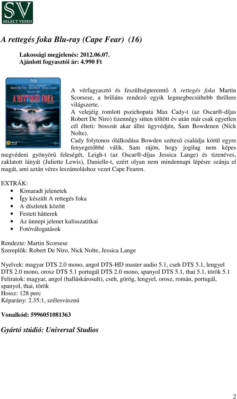 A velejéig romlott pszichopata Max Cady-t (az Oscar -díjas Robert De Niro) tizennégy sitten töltött év után már csak egyetlen cél élteti: bosszút akar állni ügyvédjén, Sam Bowdenen (Nick Nolte).