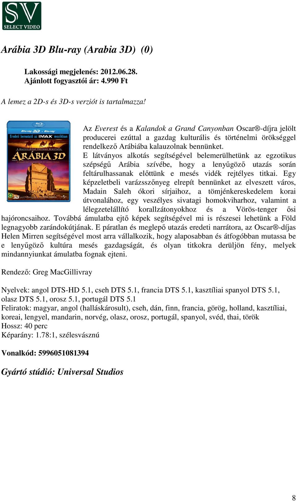 E látványos alkotás segítségével belemerülhetünk az egzotikus szépségű Arábia szívébe, hogy a lenyűgöző utazás során feltárulhassanak előttünk e mesés vidék rejtélyes titkai.