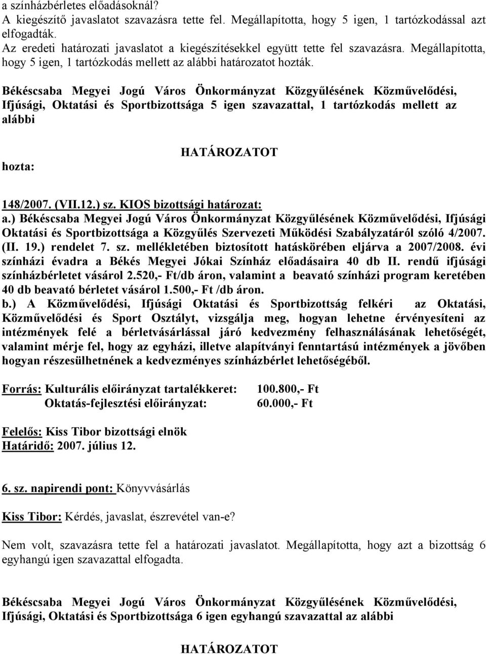 Ifjúsági, Oktatási és Sportbizottsága 5 igen szavazattal, 1 tartózkodás mellett az alábbi 148/2007. (VII.12.) sz. KIOS bizottsági határozat: a.