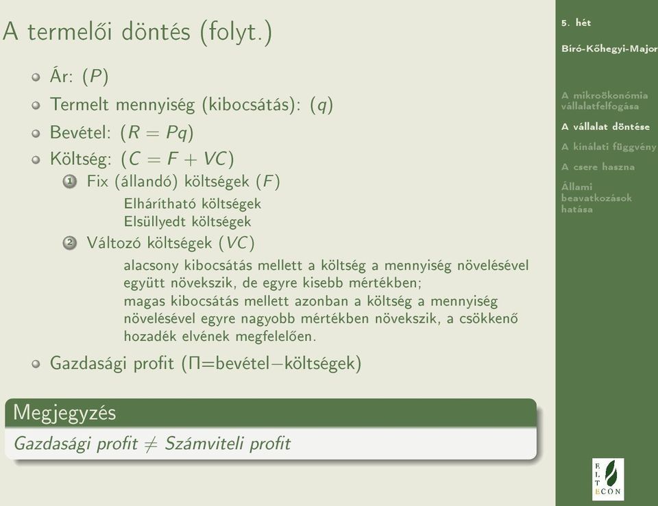 költségek Elsüllyedt költségek 2 Változó költségek (VC) alacsony kibocsátás mellett a költség a mennyiség növelésével együtt