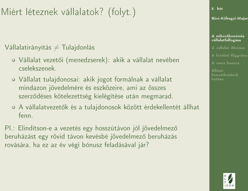 Vállalat tulajdonosai: akik jogot formálnak a vállalat mindazon jövedelmére és eszközeire, ami az összes szerz déses kötelezettség