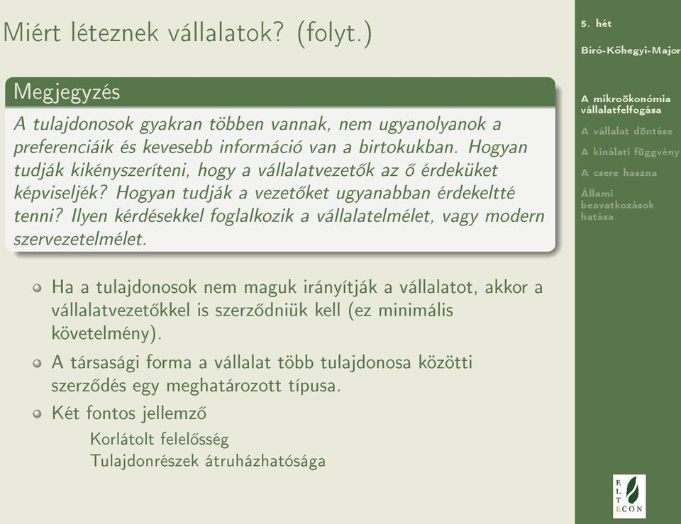 Ilyen kérdésekkel foglalkozik a vállalatelmélet, vagy modern szervezetelmélet.