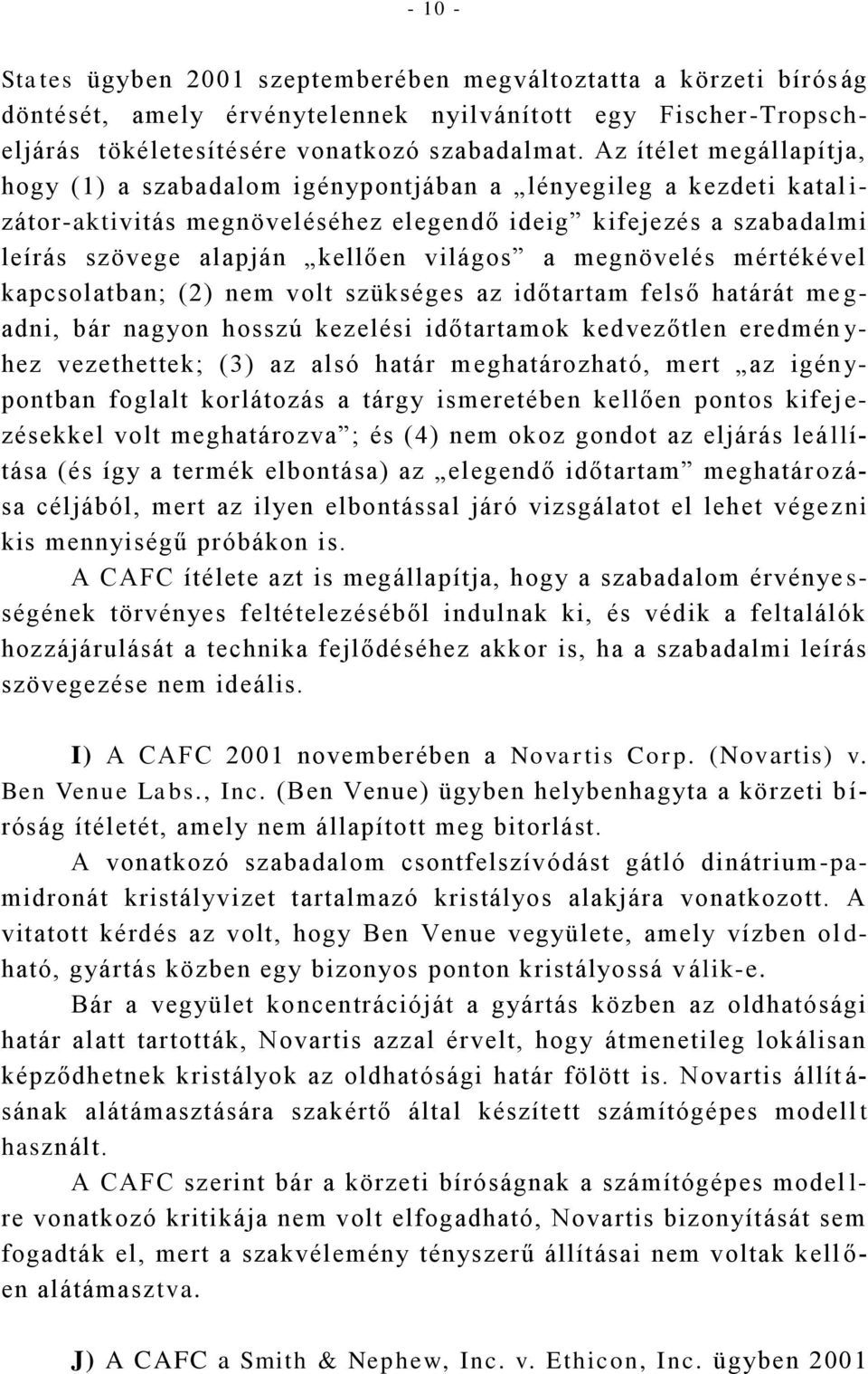 világos a megnövelés mértékével kapcsolatban; (2) nem volt szükséges az időtartam felső határát me g- adni, bár nagyon hosszú kezelési időtartamok kedvezőtlen eredmén y- hez vezethettek; (3) az alsó