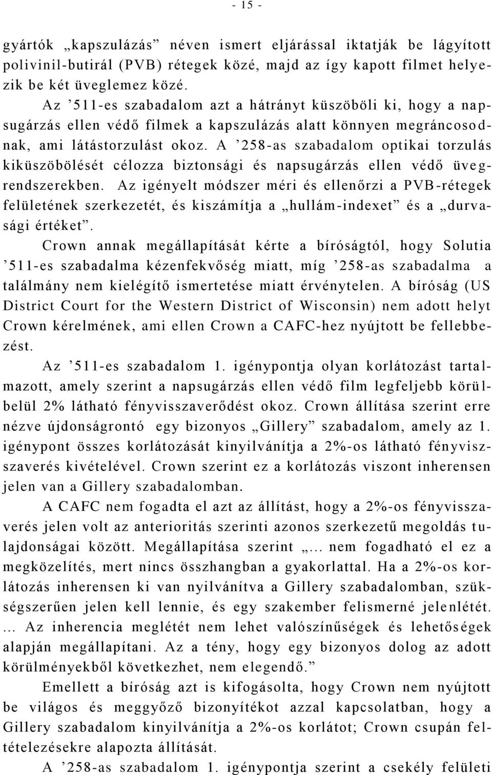 A 258-as szabadalom optikai torzulás kiküszöbölését célozza biztonsági és napsugárzás ellen védő üve g- rendszerekben.