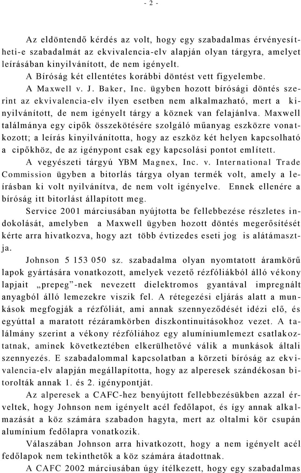 ügyben hozott bírósági döntés szerint az ekvivalencia-elv ilyen esetben nem alkalmazható, mert a k i- nyilvánított, de nem igényelt tárgy a köznek van felajánlva.