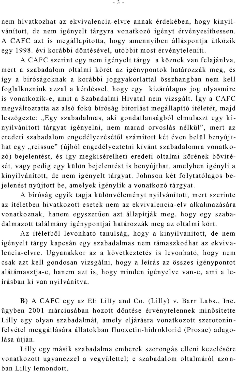 A CAFC szerint egy nem igényelt tárgy a köznek van felajánlva, mert a szabadalom oltalmi körét az igénypontok határozzák meg, és így a bíróságoknak a korábbi joggyakorlattal összhangban nem kell