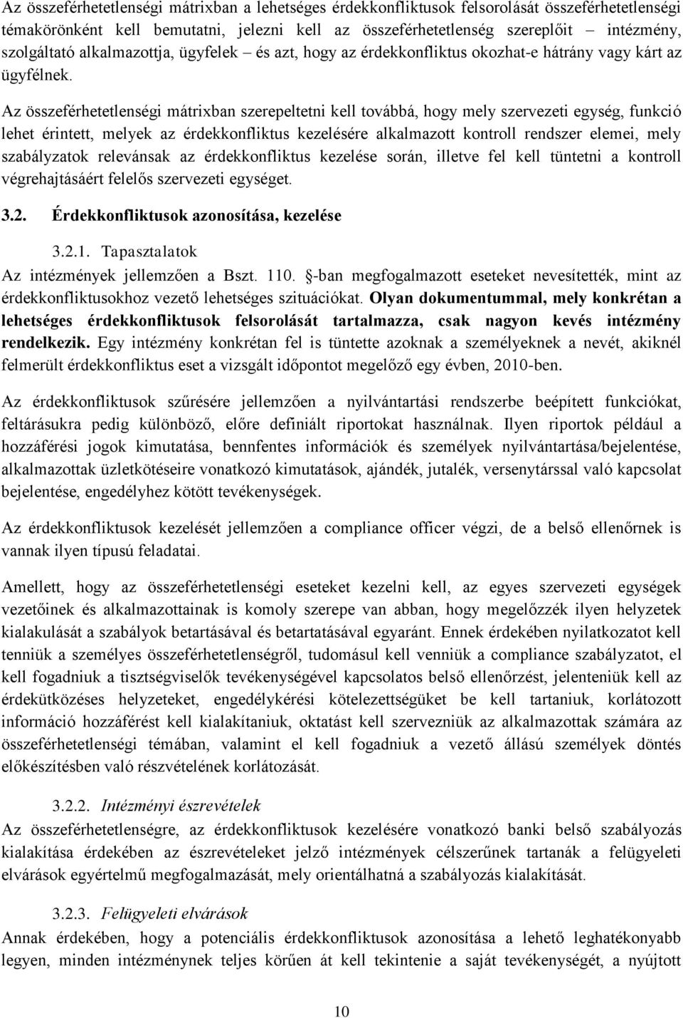 Az összeférhetetlenségi mátrixban szerepeltetni kell továbbá, hogy mely szervezeti egység, funkció lehet érintett, melyek az érdekkonfliktus kezelésére alkalmazott kontroll rendszer elemei, mely