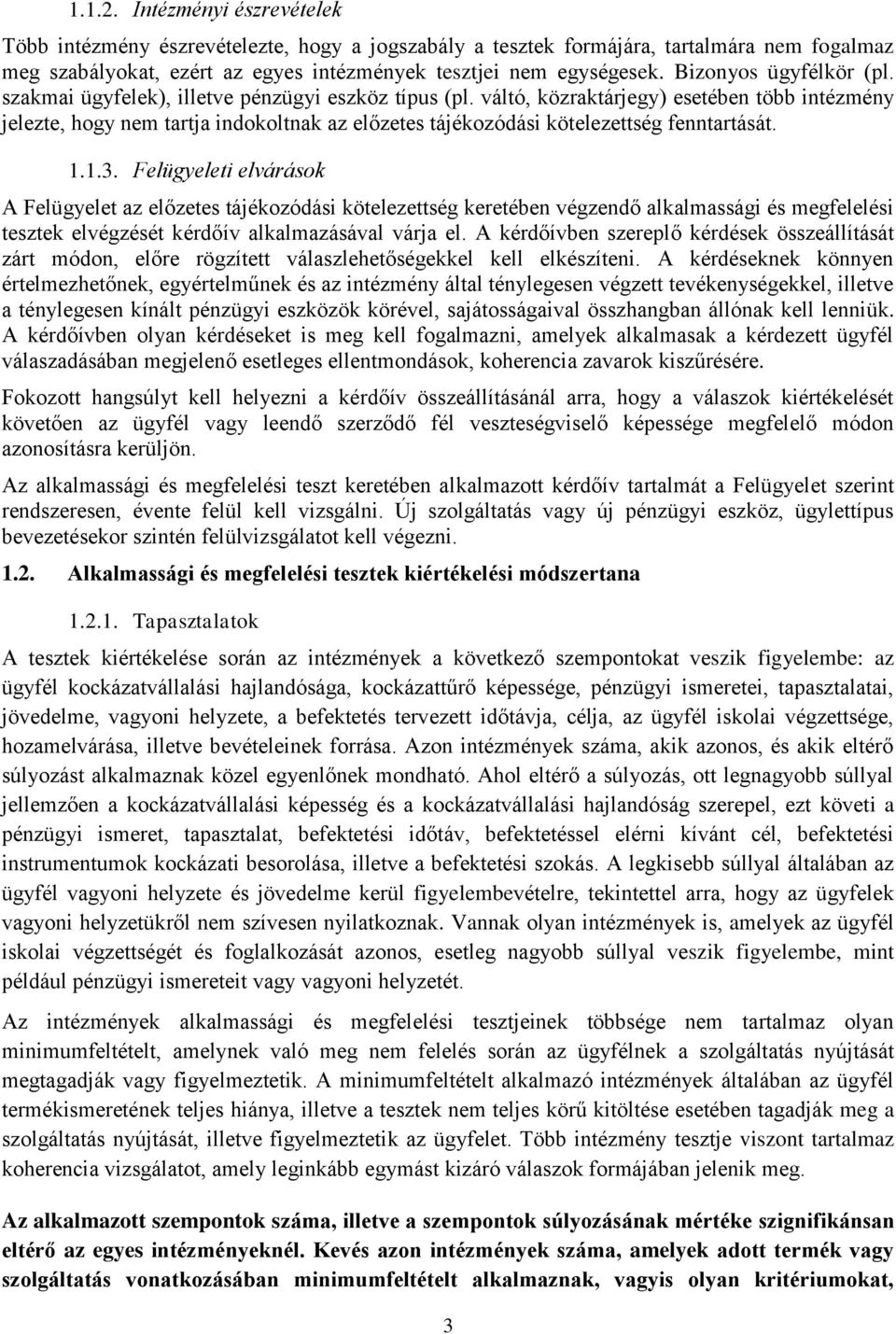 váltó, közraktárjegy) esetében több intézmény jelezte, hogy nem tartja indokoltnak az előzetes tájékozódási kötelezettség fenntartását. 1.1.3.