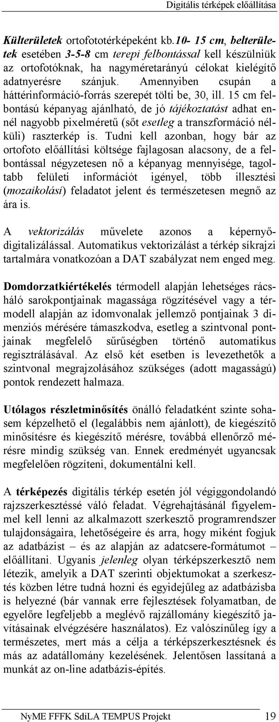 Amennyiben csupán a háttérinformáció-forrás szerepét tölti be, 30, ill.