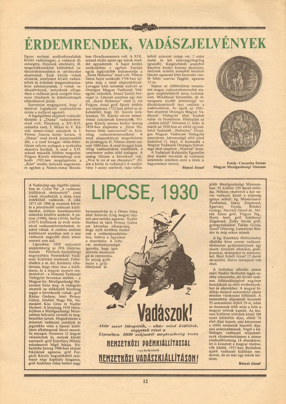 kötelezettségek teljesítésével jártak. Szeretném megjegyezn, hogy a témával foglalkozó szakrodalom sznte a nullával egyenlő. A legrégebben alapított vadászktüntetés a D ana vadászérdemrend volt.