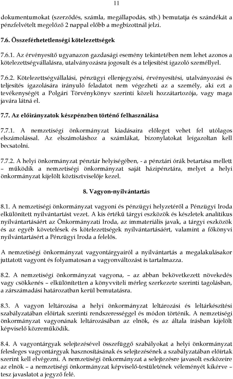 Kötelezettségvállalási, pénzügyi ellenjegyzési, érvényesítési, utalványozási és teljesítés igazolására irányuló feladatot nem végezheti az a személy, aki ezt a tevékenységét a Polgári Törvénykönyv