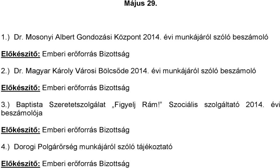 évi munkájáról szóló beszámoló 3.) Baptista Szeretetszolgálat Figyelj Rám!