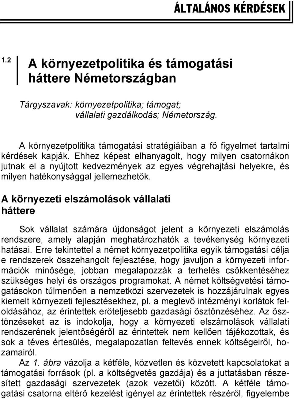 Ehhez képest elhanyagolt, hogy milyen csatornákon jutnak el a nyújtott kedvezmények az egyes végrehajtási helyekre, és milyen hatékonysággal jellemezhetők.