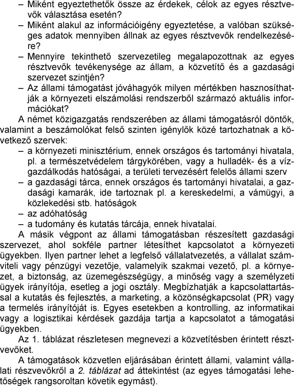 Mennyire tekinthető szervezetileg megalapozottnak az egyes résztvevők tevékenysége az állam, a közvetítő és a gazdasági szervezet szintjén?