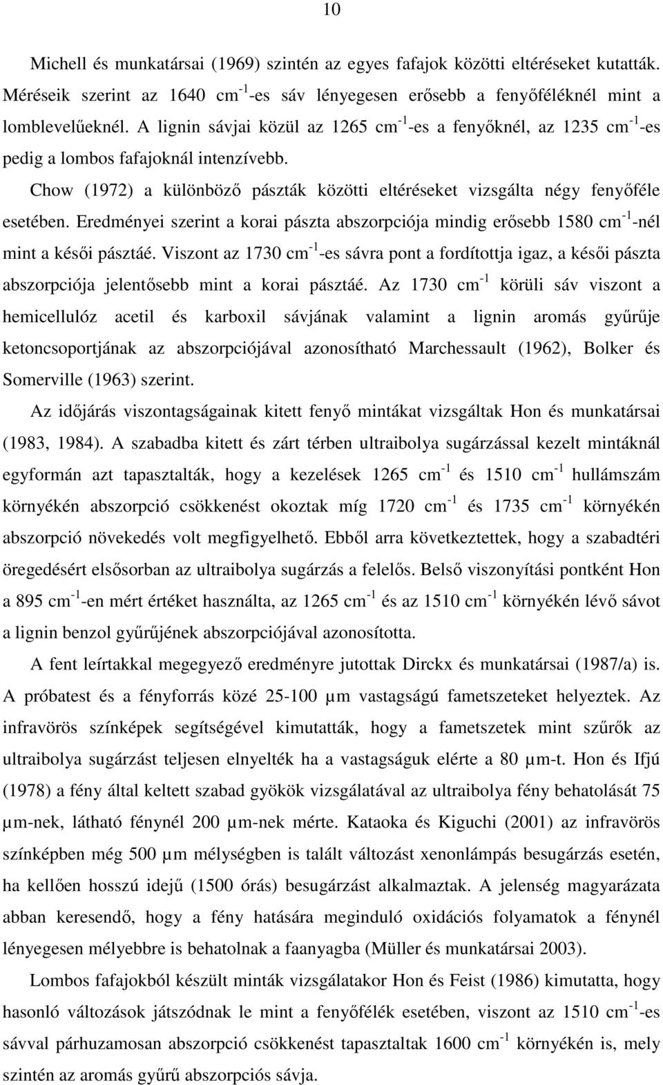 Eredményei szerint a korai pászta abszorpciója mindig erısebb 1580 cm -1 -nél mint a késıi pásztáé.