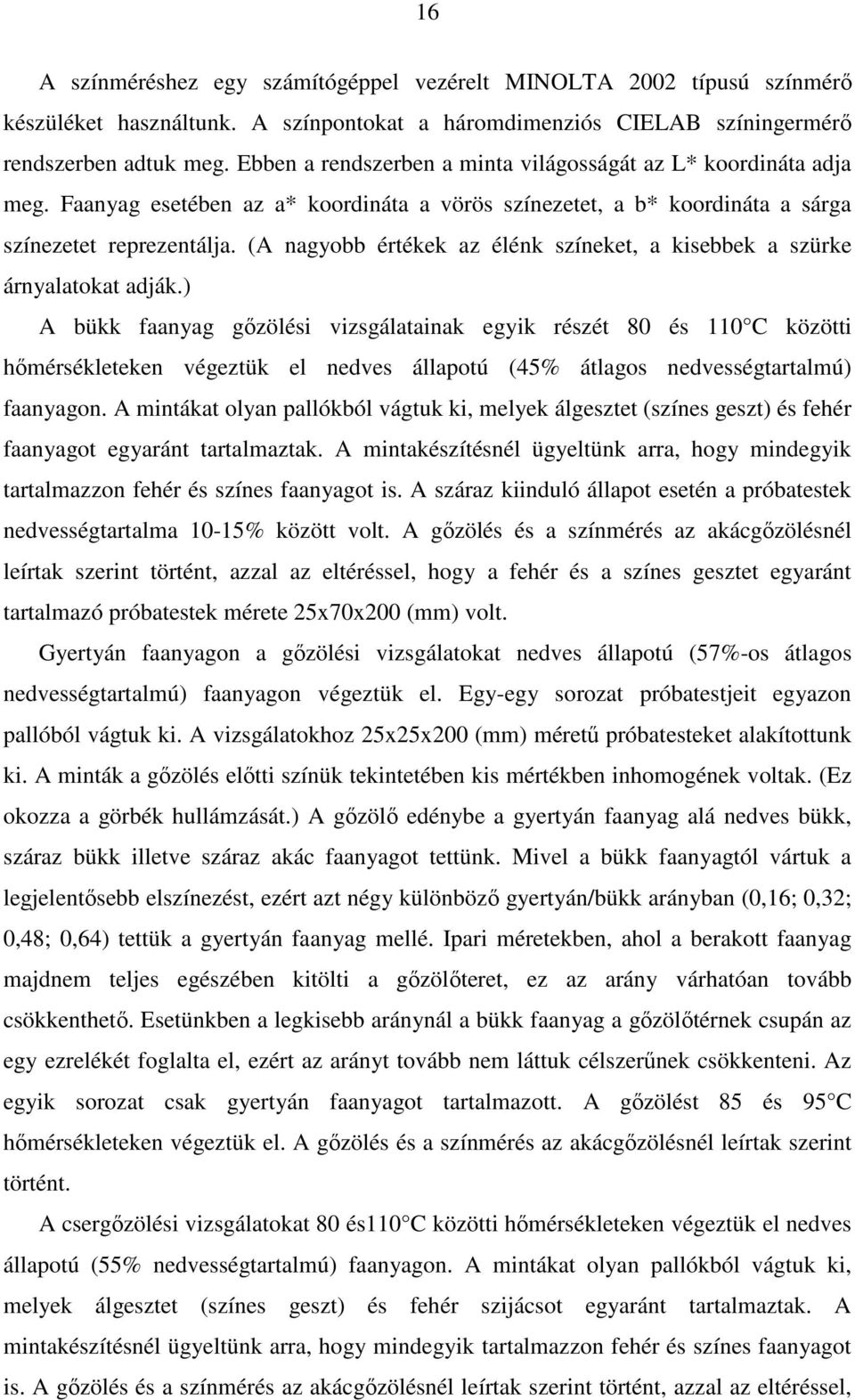 (A nagyobb értékek az élénk színeket, a kisebbek a szürke árnyalatokat adják.