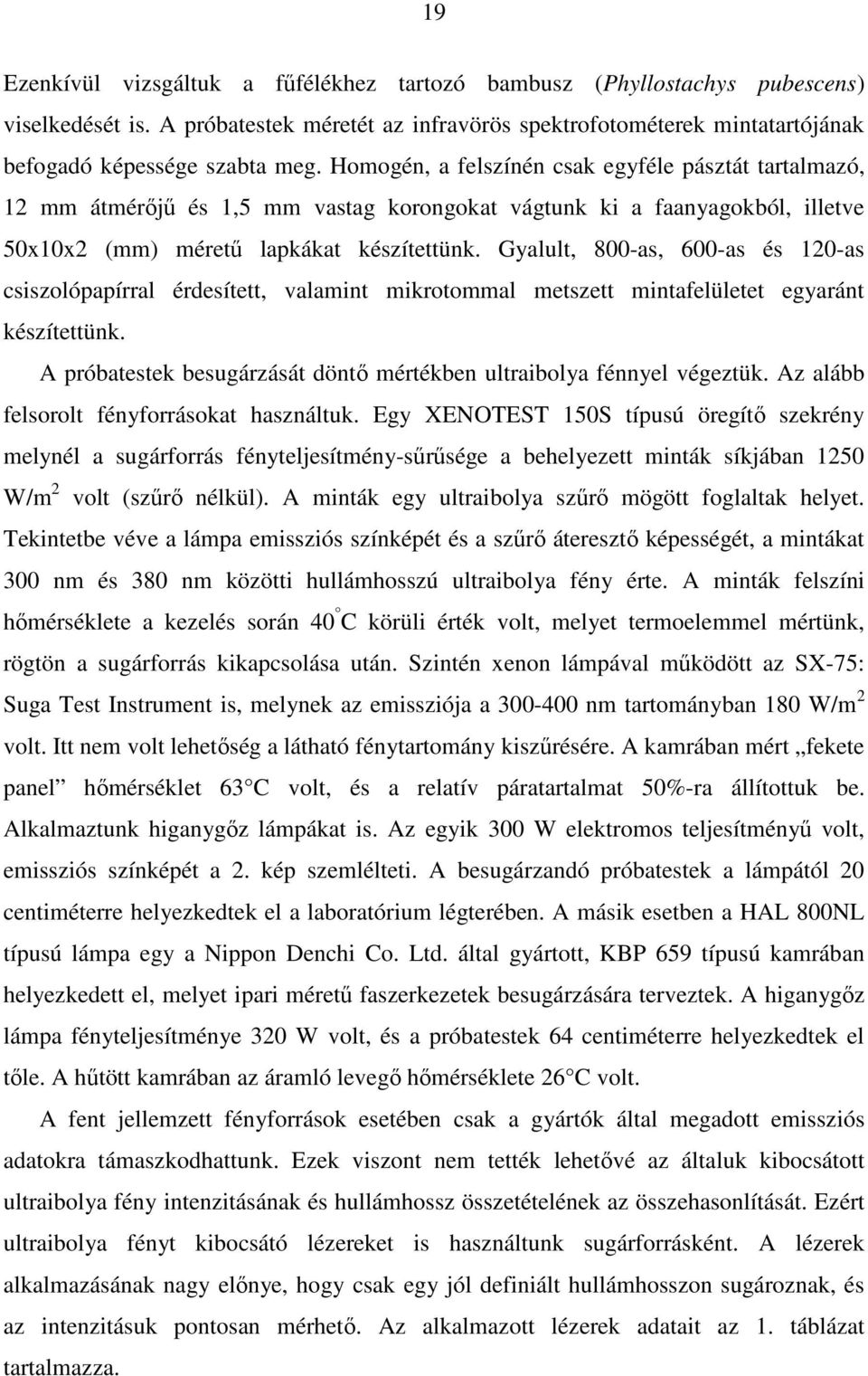 Gyalult, 800-as, 600-as és 120-as csiszolópapírral érdesített, valamint mikrotommal metszett mintafelületet egyaránt készítettünk.