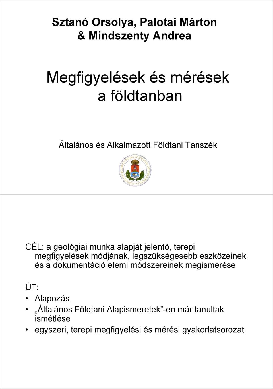 legszükségesebb eszközeinek és a dokumentáció elemi módszereinek megismerése ÚT: Alapozás Általános