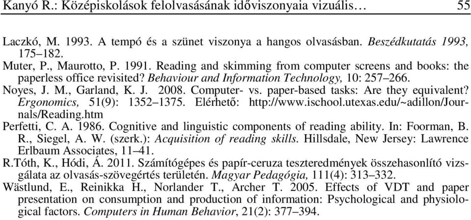 paper-based tasks: Are they equivalent? Ergonomics, 51(9): 1352 1375. Elérhető: http://www.ischool.utexas.edu/~adillon/journals/reading.htm Perfetti, C. A. 1986.
