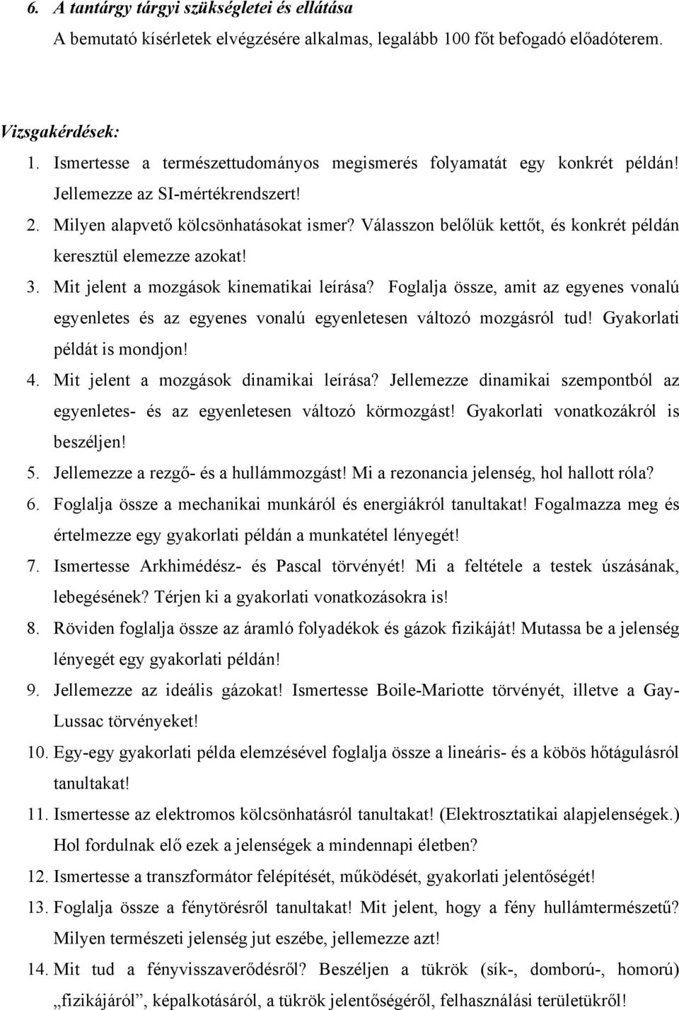 Válasszon belőlük kettőt, és konkrét példán keresztül elemezze azokat! 3. Mit jelent a mozgások kinematikai leírása?