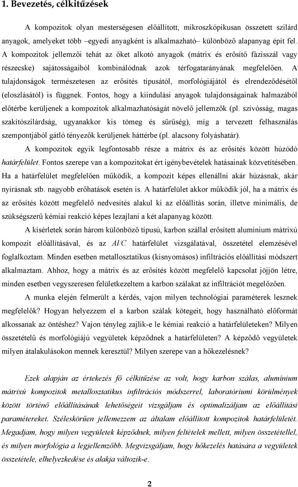 A tulajdonságok természetesen az erősítés típusától, morfológiájától és elrendeződésétől (eloszlásától) is függnek.