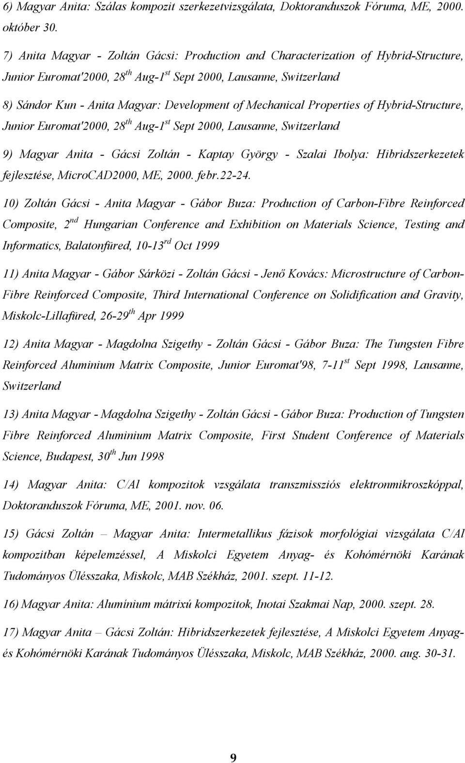 Mechanical Properties of Hybrid-Structure, Junior Euromat'2000, 28 th Aug-1 st Sept 2000, Lausanne, Switzerland 9) Magyar Anita - Gácsi Zoltán - Kaptay György - Szalai Ibolya: Hibridszerkezetek