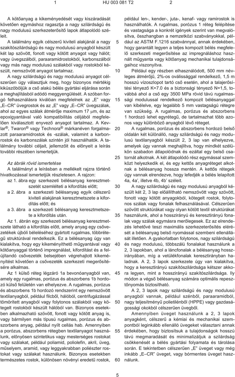 paraaramidrostokból, karbonszálból vagy más nagy modulusú szálakból vagy rostokból készült, nemszövött anyagot tartalmaz.