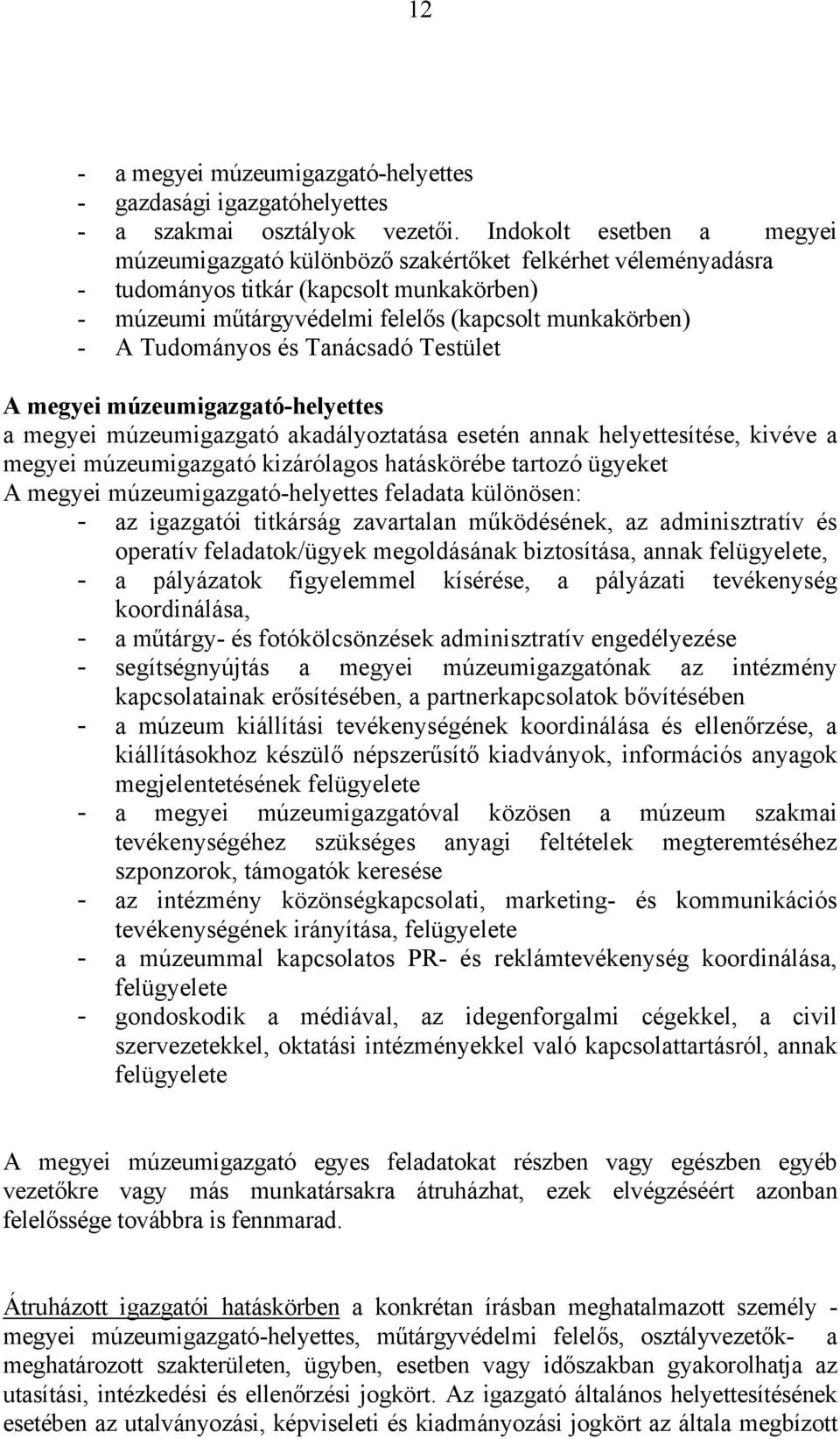 Tudományos és Tanácsadó Testület A megyei múzeumigazgató-helyettes a megyei múzeumigazgató akadályoztatása esetén annak helyettesítése, kivéve a megyei múzeumigazgató kizárólagos hatáskörébe tartozó