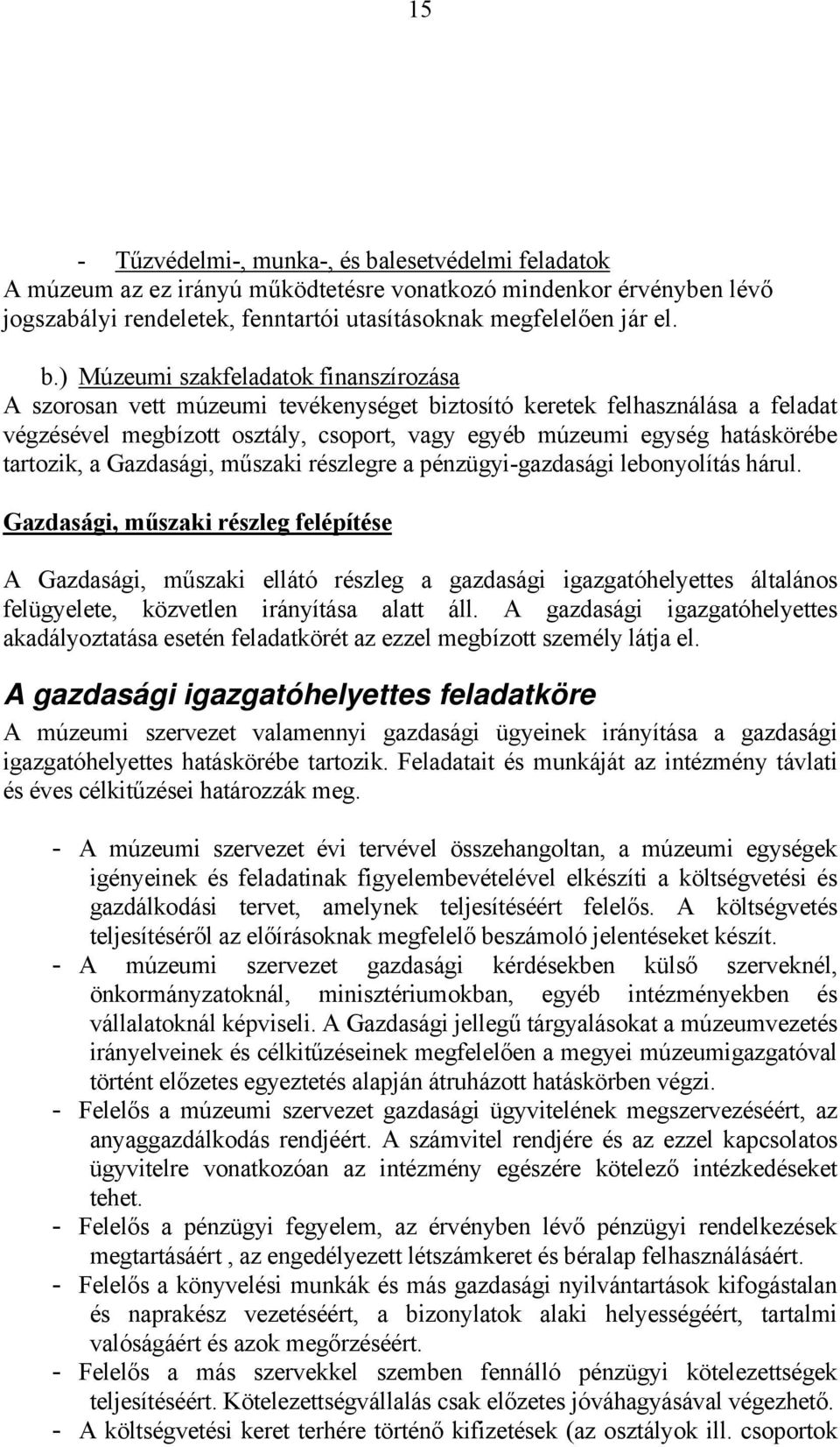 ) Múzeumi szakfeladatok finanszírozása A szorosan vett múzeumi tevékenységet biztosító keretek felhasználása a feladat végzésével megbízott osztály, csoport, vagy egyéb múzeumi egység hatáskörébe