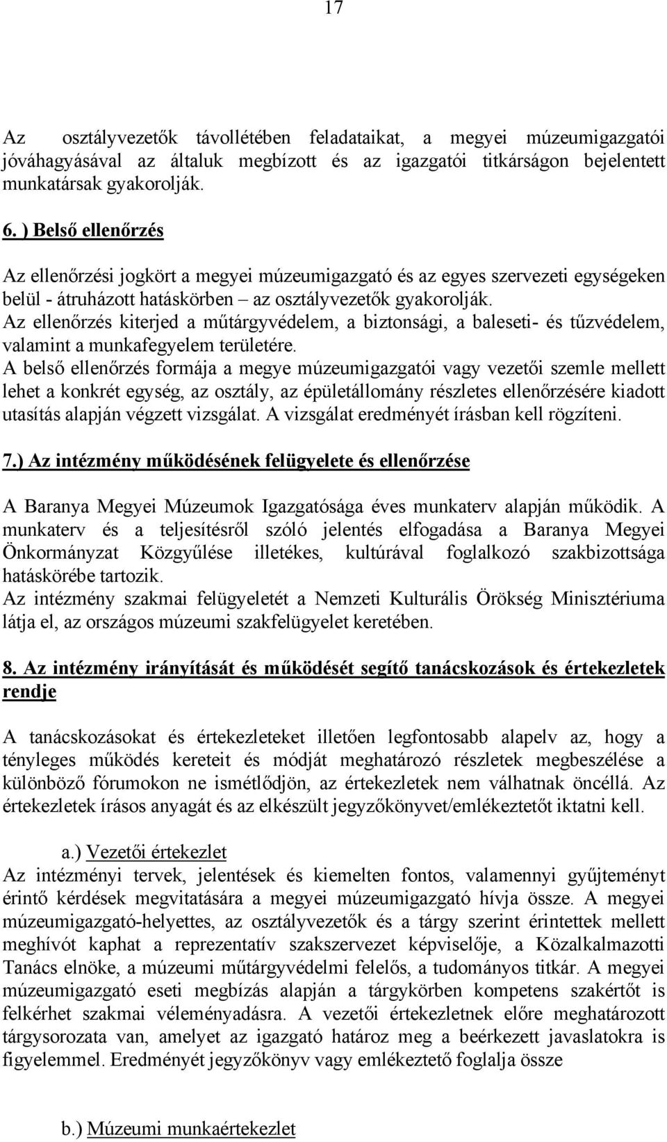 Az ellenőrzés kiterjed a műtárgyvédelem, a biztonsági, a baleseti- és tűzvédelem, valamint a munkafegyelem területére.