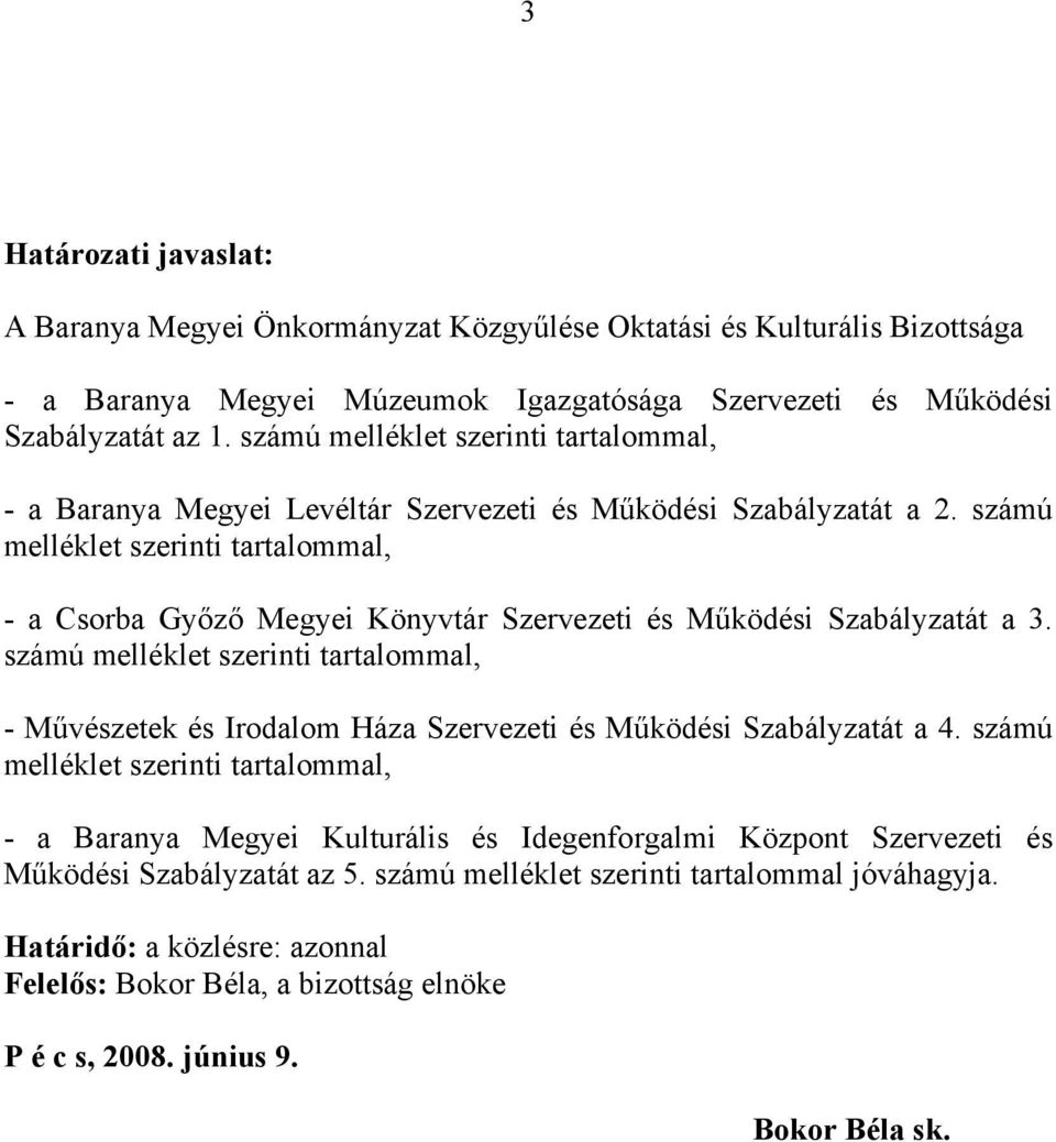 számú melléklet szerinti tartalommal, - a Csorba Győző Megyei Könyvtár Szervezeti és Működési Szabályzatát a 3.