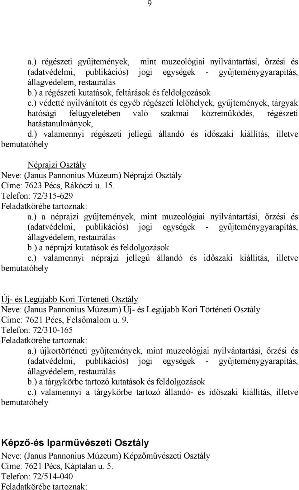 ) védetté nyilvánított és egyéb régészeti lelőhelyek, gyűjtemények, tárgyak hatósági felügyeletében való szakmai közreműködés, régészeti hatástanulmányok, d.