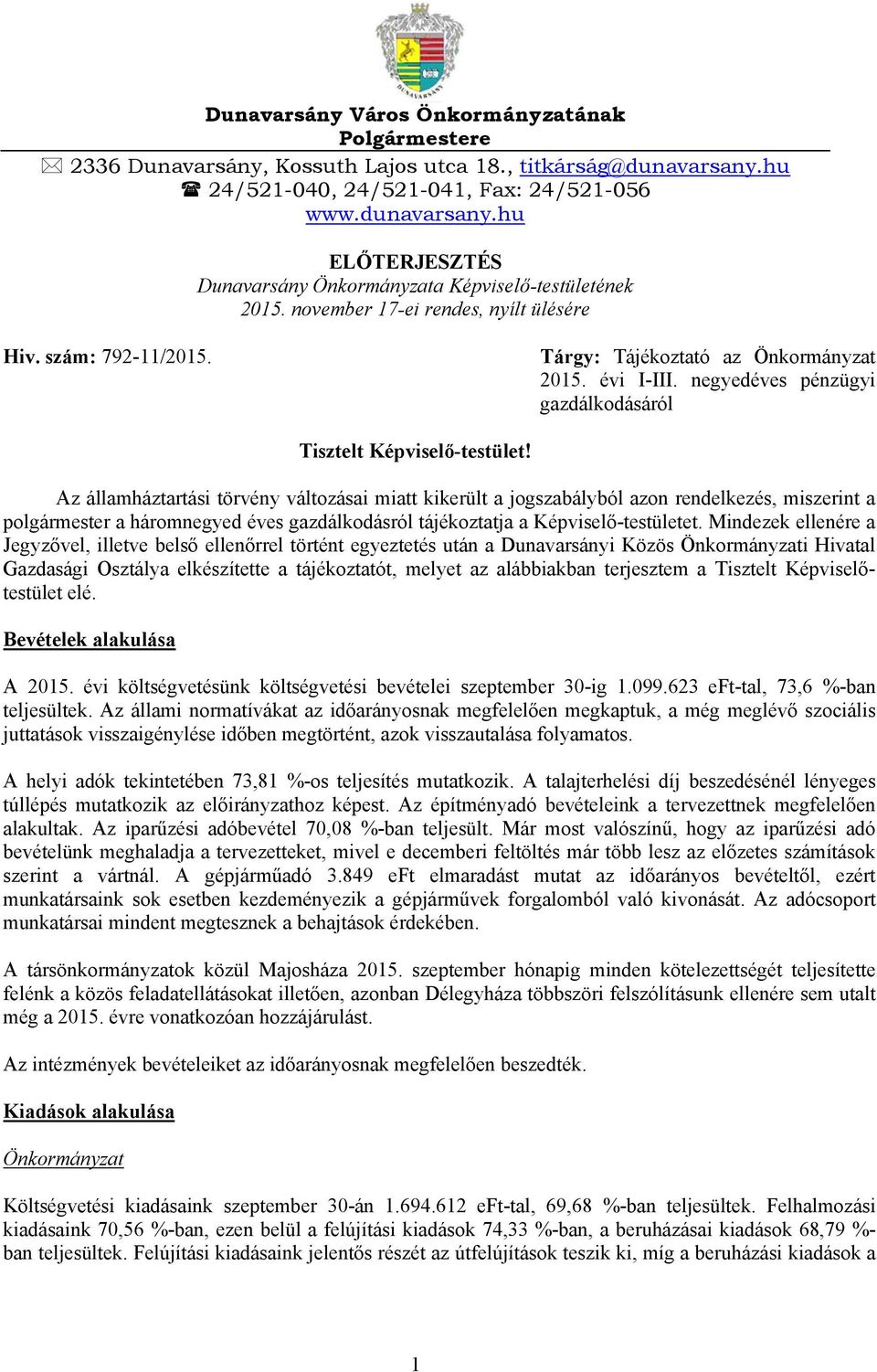 Az államháztartási törvény változásai miatt kikerült a jogszabályból azon rendelkezés, miszerint a polgármester a háromnegyed éves gazdálkodásról tájékoztatja a Képviselő-testületet.