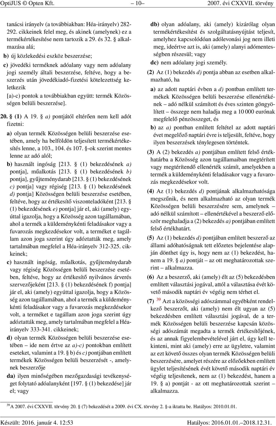 kötelezettség keletkezik [a)-c) pontok a továbbiakban együtt: termék Közösségen belüli beszerzése]. 20. (1) A 19.