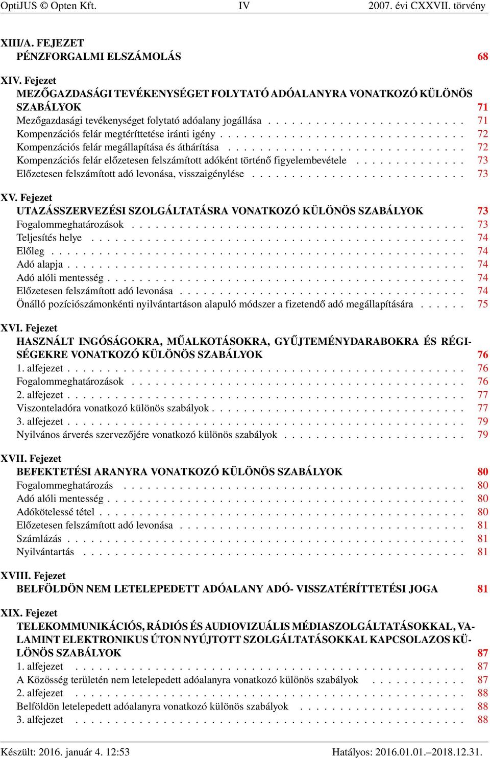 .............................. 72 Kompenzációs felár megállapítása és áthárítása.............................. 72 Kompenzációs felár előzetesen felszámított adóként történő figyelembevétele.