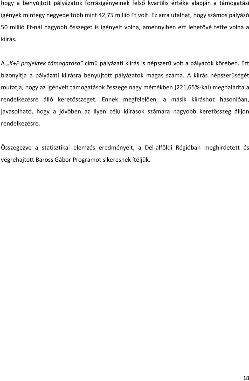 A K+F projektek támogatása című pályázati kiírás is népszerű volt a pályázók körében. Ezt bizonyítja a pályázati kiírásra benyújtott pályázatok magas száma.