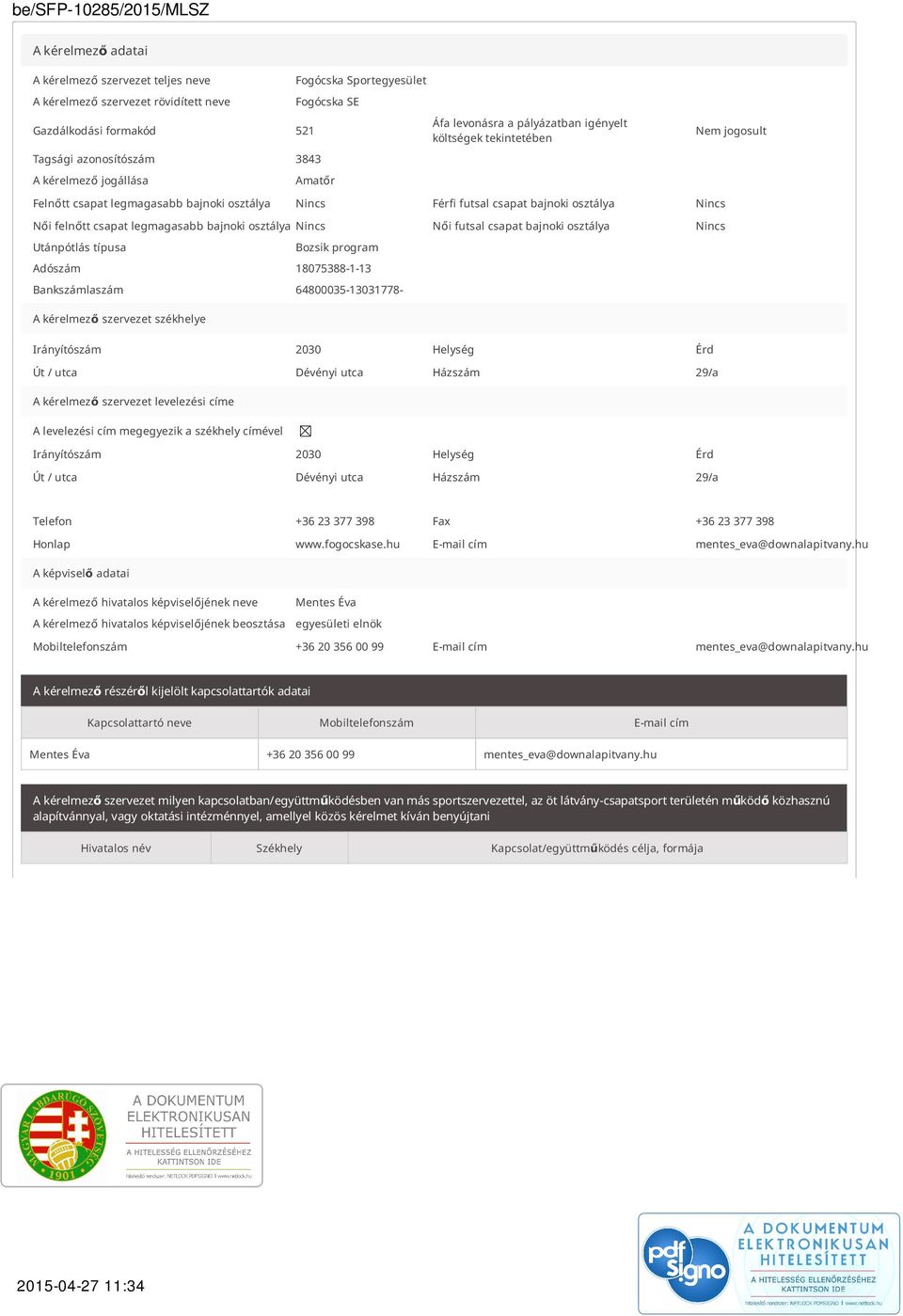 csapat legmagasabb bajnoki osztálya Nincs Női futsal csapat bajnoki osztálya Nincs Utánpótlás típusa Bozsik program Adószám 18075388-1-13 Bankszámlaszám 64800035-13031778- A kérelmező szervezet