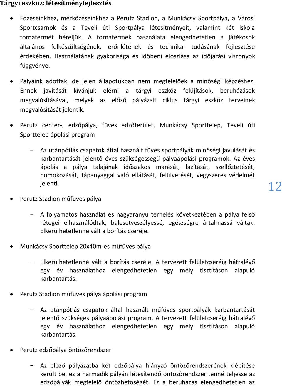 Használatának gyakorisága és időbeni eloszlása az időjárási viszonyok függvénye. Pályáink adottak, de jelen állapotukban nem megfelelőek a minőségi képzéshez.